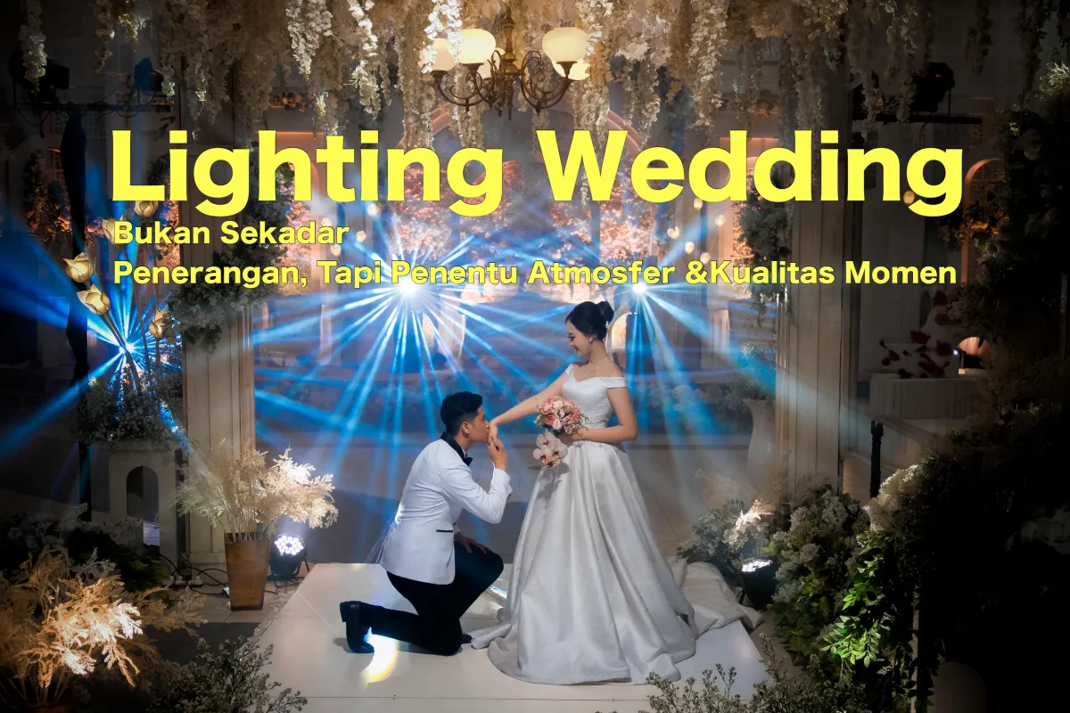 Lighting Wedding: Bukan Sekadar Penerangan, Tapi Penentu Atmosfer & Kualitas Momen
